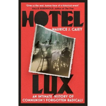 Hotel Lux: An Intimate History of Communism's Forgotten Radicals