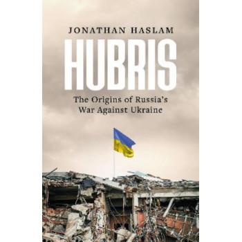 Hubris: The Origins of Russia's War Against Ukraine