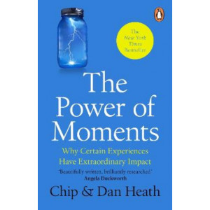 The Power of Moments: Why Certain Experiences Have Extraordinary Impact