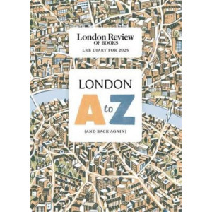 LRB Diary for 2025: London A-Z (and back again)