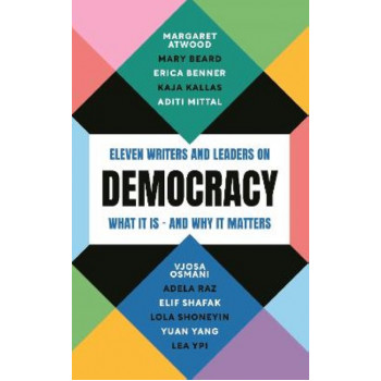 Democracy: Eleven writers and leaders on what it is - and why it matters