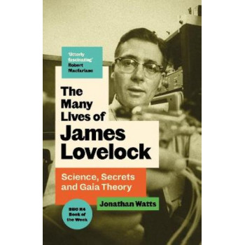 The Many Lives of James Lovelock: Science, Secrets and Gaia Theory