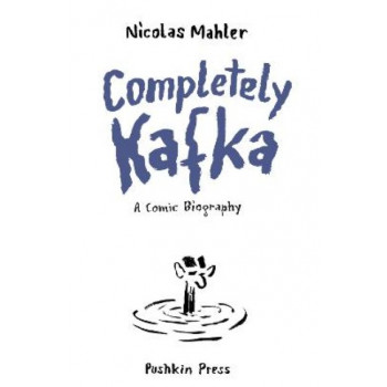 Completely Kafka: A Comic Biography