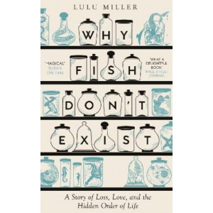 Why Fish Don't Exist: A Story of Loss, Love and the Hidden Order of Life