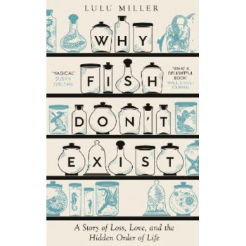 Why Fish Don't Exist: A Story of Loss, Love and the Hidden Order of Life