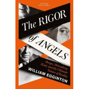 The Rigor of Angels: Borges, Heisenberg, Kant, and the Ultimate Nature of Reality