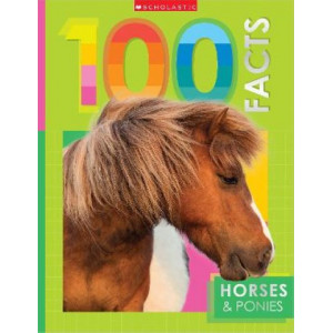 Horses and Ponies: 100 Facts (Miles Kelly)