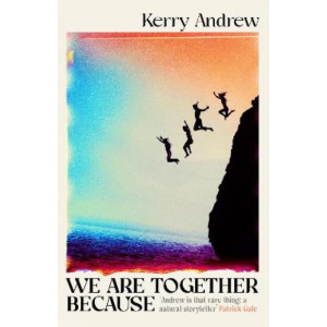 We Are Together Because: A novel of siblings, sex and the end of the world