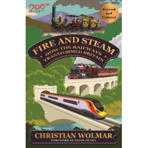 Fire and Steam: How the Railways Transformed Britain