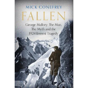 Fallen: George Mallory: The Man, The Myth and the 1924 Everest Tragedy