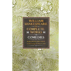 William Shakespeare Complete Works The Comedies: Based on the First Folio of John Heminges and Henry Condell