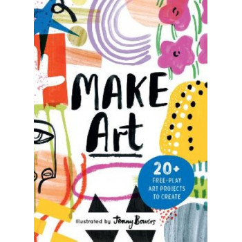 Make Art: 20+ Free-play Art Projects to Create