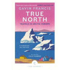 True North: Travels in Arctic Europe