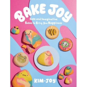 Bake Joy: Easy and Imaginative Bakes To Bring You Happiness