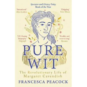 Pure Wit: The Revolutionary Life of Margaret Cavendish