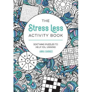 The Stress Less Activity Book: Soothing Puzzles to Help You Unwind