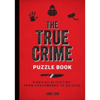 The True Crime Puzzle Book: Fiendish Activities, from Crosswords to Quizzes