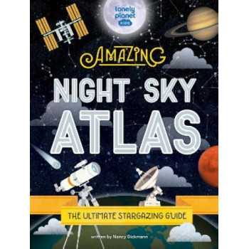 Lonely Planet Kids The Amazing Night Sky Atlas