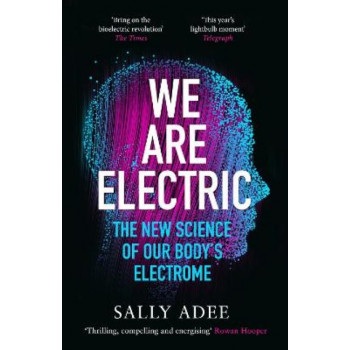 We Are Electric: The New Science of Our Body's Electrome