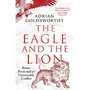 The Eagle and the Lion: Rome, Persia and an Unwinnable Conflict