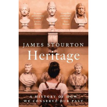 Heritage: A History of How We Conserve Our Past