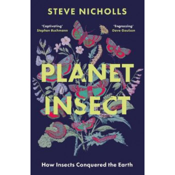 Planet Insect: How Insects Conquered The Earth