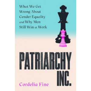 Patriarchy Inc.: What We Get Wrong About Gender Equality - and Why Men Still Win at Work