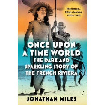 Once Upon a Time World: The Dark and Sparkling Story of the French Riviera