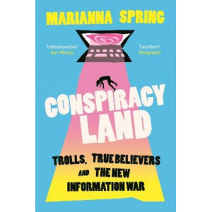 Conspiracyland: Trolls, True Believers and the New Information War