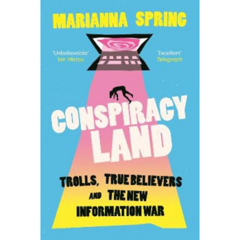 Conspiracyland: Trolls, True Believers and the New Information War