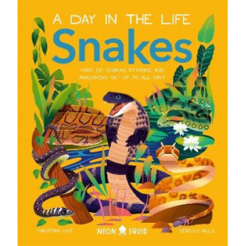 Snakes (A Day in the Life): What Do Cobras, Pythons, and Anacondas Get Up to All Day?