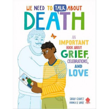 We Need to Talk About Death: An IMPORTANT Book About Grief, Celebrations, and Love