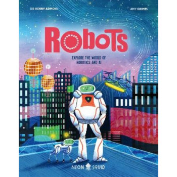 Robots: Explore the World of Robotics and AI