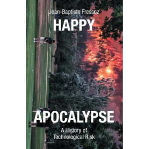 Happy Apocalypse: A History of Technological Risk