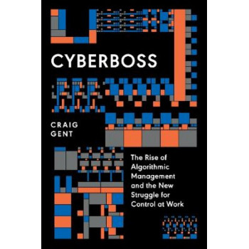 Cyberboss: The Rise of Algorithmic Management and the New Struggle for Control at Work