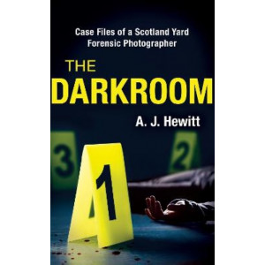 The Darkroom: Case Files of a Scotland Yard Forensic Photographer