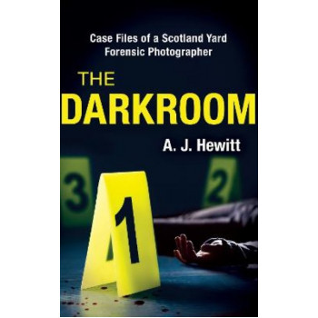 The Darkroom: Case Files of a Scotland Yard Forensic Photographer