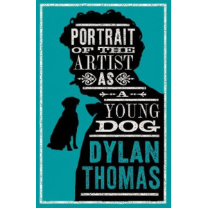 Portrait Of The Artist As A Young Dog and Other Fiction: Fully annotated edition: contains over 300 textual notes