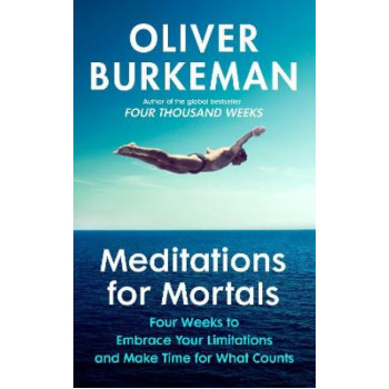 Meditations for Mortals: Four weeks to embrace your limitations and make time for what counts *Staff Pick 2024*