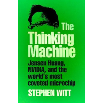 The Thinking Machine: Jensen Huang, Nvidia, and the World's Most Coveted Microchip