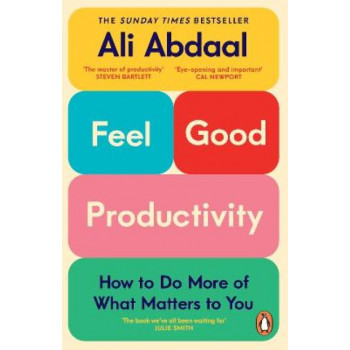 Feel-Good Productivity: How to Do More of What Matters to You