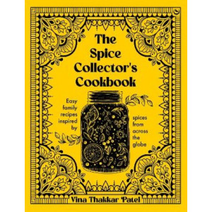 The Spice Collector's Cookbook: Easy family recipes inspired by spices from across the globe