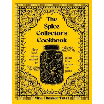 The Spice Collector's Cookbook: Easy family recipes inspired by spices from across the globe