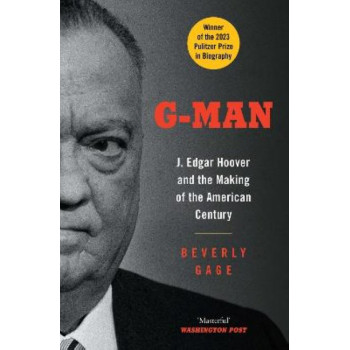 G-Man: J. Edgar Hoover and the Making of the American Century