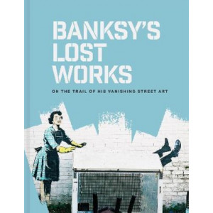 Banksy's Lost Works: On the trail of his vanishing street art