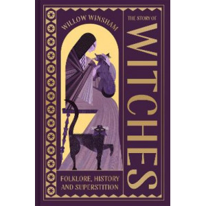 The Story of Witches: Folklore, History and Superstition