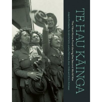 Te Hau Kainga: The Maori Home Front during the Second World War