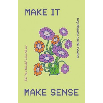 Make It Make Sense: From Shit You Should Care About's Lucy Blakiston and Bel Hawkins