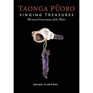 Taonga Puoro: Singing Treasures : the Musical Instruments of the Maori