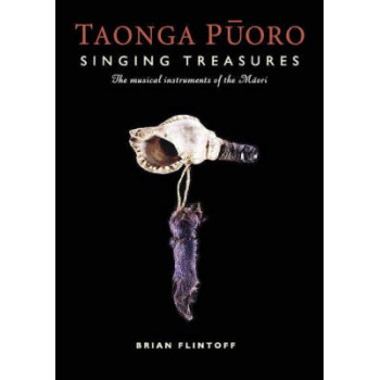 Taonga Puoro: Singing Treasures : the Musical Instruments of the Maori